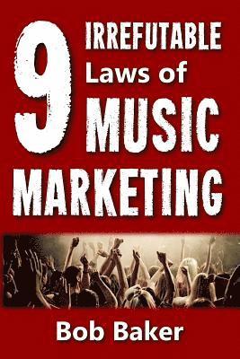 Bob Baker - The 9 Irrefutable Laws of Music Marketing: How the most successful acts promote themselves, attract fans, and ensure their long-term success, Häftad. Tillgänglighet: Lägg i varukorg