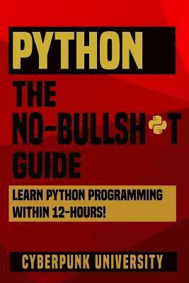 Cyberpunk University - Python The No-Bullsh*t Guide: Learn Python Programming Within 12 Hours!, Häftad. Tillgänglighet: Lägg i varukorg