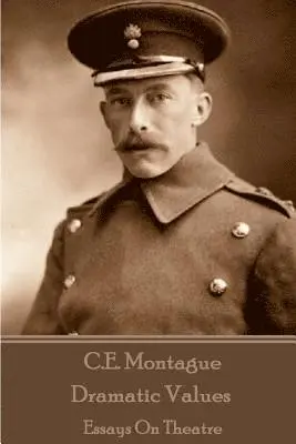 C. E. Montague - C.E. Montague - Dramatic Values: Essays On Theatre, Häftad. Tillgänglighet: Lägg i varukorg