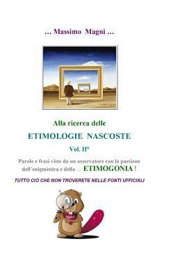 Massimo Magni - Alla ricerca delle Etimologie Nascoste vol. II: Tutto cio' che non troverete nelle fonti ufficiali, Häftad. Tillgänglighet: Lägg i varukorg