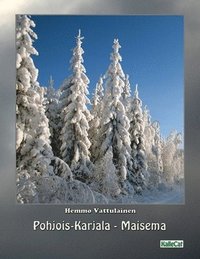 Pohjois-Karjala - Maisema: Valokuvakirja