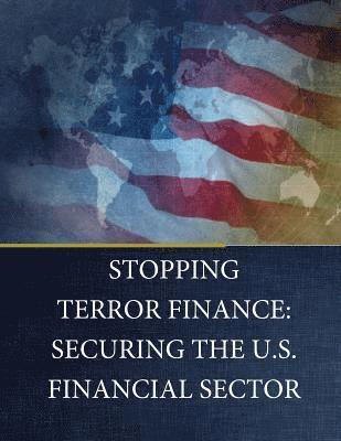 Committee on Financial Services, U. S. House of Representatives - Stopping Terror Finance: Securing the U.S. Financial Sector, Häftad. Tillgänglighet: Lägg i varukorg