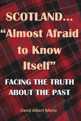 David Albert Mann - Scotland...Almost Afraid to Know Itself (resubmitted): Facing the Truth About the Past, Häftad. Tillgänglighet: Lägg i varukorg