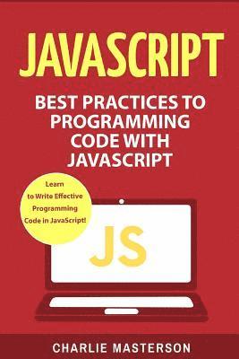 Charlie Masterson - JavaScript: Best Practices to Programming Code with JavaScript, Häftad. Tillgänglighet: Lägg i varukorg