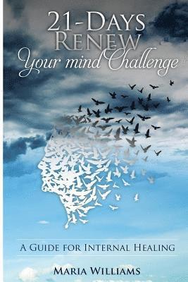 Maria Williams - 21-Days Renew Your Mind Challenge: A Guide for Internal Healing, Häftad. Tillgänglighet: Lägg i varukorg