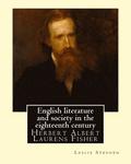 English literature and society in the eighteenth century. By: Leslie Stephen, and By: Herbert Fisher: Herbert Albert Laurens Fisher (21 March 1865 - 1