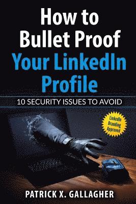 Patrick X Gallagher, Lisa Zahn - How to Bullet Proof Your LinkedIn Profile, Häftad. Tillgänglighet: Lägg i varukorg