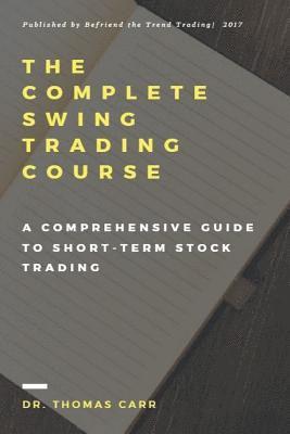 Thomas K. Carr - The Complete Swing Trading Course: A comprehensive Guide to Short-Term Stock Trading, Häftad