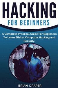 Hacking: A Complete Practical Guide For Beginners To Learn Ethical Computer Hacking and Security