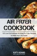 Air Fryer Cookbook: 100 Low-Fat American & British Air Fryer Recipes to Make You