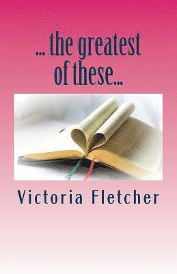 Victoria Fletcher - ...the greatest of these...: 31 days of faith, hope, and love, Häftad. Tillgänglighet: Lägg i varukorg