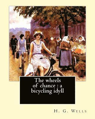 J. Ayton Symington, H. G. Wells - The wheels of chance: a bicycling idyll. By: H. G. Wells, illustrated By: J.(James) Ayton Symington (1859-1939): The Wheels of Chance is an, Häftad. Tillgänglighet: Lägg i varukorg