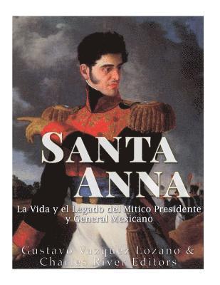 Gustavo Vazquez Lozano, Charles River - Santa Anna: La Vida y el Legado del Mítico Presidente y General Mexicano, Häftad. Tillgänglighet: Lägg i varukorg