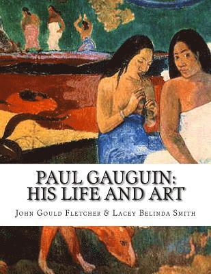 Paul Gauguin: His Life And Art