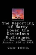 Reporting of Harry Power the Notorious Bushranger