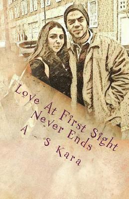S. Kara, A. Kara - Love At First Sight Never Ends: We believe in Love At First Sight, as thats the only reason how we are married today. Love at first sight never ends a, Häftad. Tillgänglighet: Lägg i varukorg