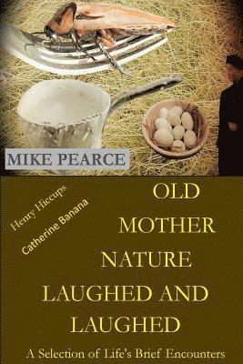 Mike Pearce - Old Mother Nature Laughed and Laughed: A Selection of Life's Brief Encounters, Häftad. Tillgänglighet: Lägg i varukorg