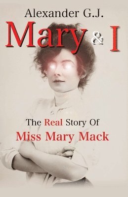 Alexander G. J - Mary and I: The Real Story of Miss Mary Mack, Häftad. Tillgänglighet: Lägg i varukorg