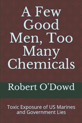 Robert O'Dowd - A Few Good Men, Too Many Chemicals: Toxic Exposure of US Marines and Government Lies, Häftad