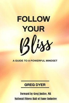 Greg Dyer - Follow Your Bliss: A Guide To A Powerful Mindset, Häftad. Tillgänglighet: Lägg i varukorg
