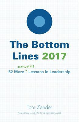 Tom Zender - The Bottom Lines 2017: 52 More Motivating Lessons in Leadership, Häftad. Tillgänglighet: Lägg i varukorg