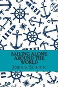 Sailing alone around the world (Classic Edition)