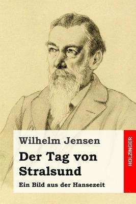 Wilhelm Jensen - Der Tag von Stralsund: Ein Bild aus der Hansezeit, Häftad. Tillgänglighet: Lägg i varukorg