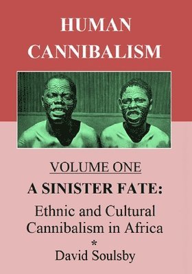 David Soulsby - Human Cannibalism Volume One: A Sinister Fate: Ethnic and Cultural Cannibalism in Africa, Häftad. Tillgänglighet: Lägg i varukorg