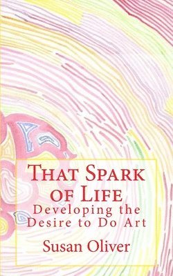 Susan Oliver - That Spark of Life -: Developing the Desire to Do Art, Häftad. Tillgänglighet: Lägg i varukorg