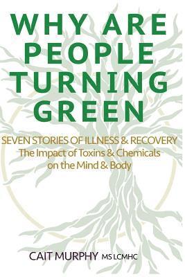 Cait Murphy - Why Are People Turning Green: Seven Stories of Illness and Recovery; The Impact of Toxins and Chemicals on the Mind and Body, Häftad. Tillgänglighet: Lägg i varukorg