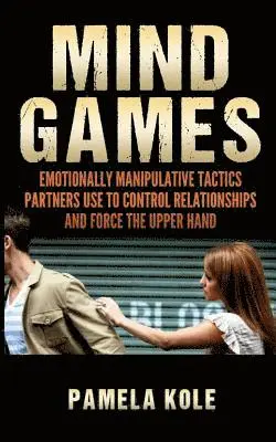 Pamela Kole - Mind Games: Emotionally Manipulative Tactics Partners Use to Control Relationshi, Häftad. Tillgänglighet: Lägg i varukorg