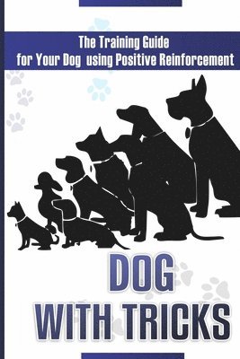Victor Jones - Dog With Tricks: The Training Guide For Your Dog Using Positive Reinforcement, Häftad. Tillgänglighet: Lägg i varukorg