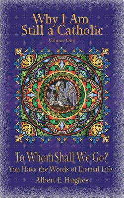 Albert E. Hughes - Why I Am Still a Catholic: To Whom Shall We Go? You Have the Words of Eternal Life, Häftad. Tillgänglighet: Lägg i varukorg