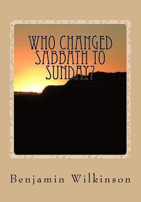 Benjamin George Wilkinson, Gerald E. Greene - Who Changed Sabbath to Sunday?: The Church in the Wilderness, Häftad