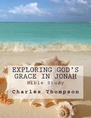 Charles Thompson - Exploring God's Grace in Jonah: Bible Study, Häftad. Tillgänglighet: Lägg i varukorg