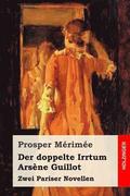 Der doppelte Irrtum / Ars�ne Guillot: Zwei Pariser Novellen