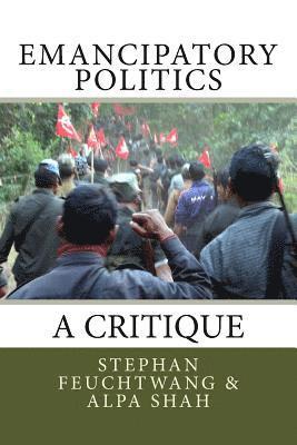 Stephan Feuchtwang, Alpa Shah - Emancipatory Politics: A Critique, Häftad