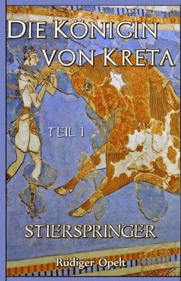 Rüdiger Opelt - Die Königin von Kreta: Teil I: Stierspringer, Häftad. Tillgänglighet: Lägg i varukorg