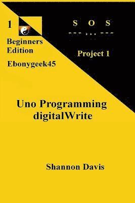 Shannon Davis - Uno Programming digitalWrite: Project 1 SOS, Häftad