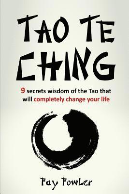 Fay Fowler - Tao Te Ching: 9 Secrets Wisdom of the Tao That Will Completely Change Your Life, Häftad