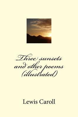 Lewis Caroll, G-Ph Ballin - Three sunsets and other poems (illustrated), Häftad. Tillgänglighet: Lägg i varukorg