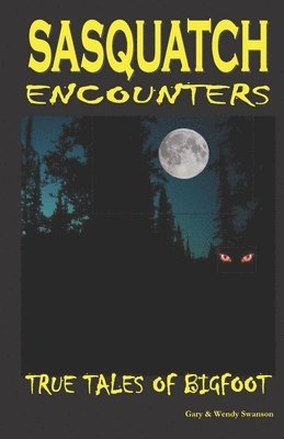 Wendy Swanson, Gary Swanson - Sasquatch Encounters: True Tales Of Bigfoot, Häftad