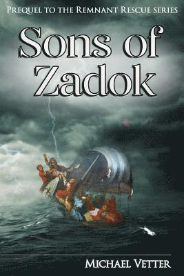Michael Vetter - Sons of Zadok: Prequel to the Remnant Rescue Series, Häftad