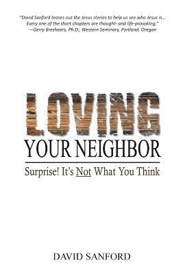 David Sanford - Loving Your Neighbor: Surprise! It's Not What You Think, Häftad