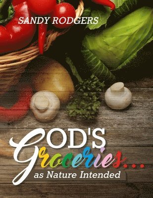 Sandy Rodgers - God's Groceries... as Nature Intended, Häftad. Tillgänglighet: Lägg i varukorg