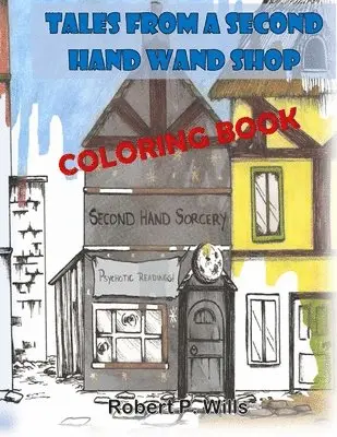 Robert P Wills - Tales From a Second Hand Wand Shop- the Coloring Book, Häftad. Tillgänglighet: Tillfälligt slut