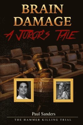 Paul Sanders - Brain Damage: A Juror's Tale: The Hammer Killing Trial, Häftad