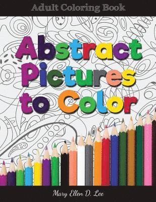 Mary Ellen D. Lee - Abstract Pictures to Color: Adult Colring Book, Häftad. Tillgänglighet: Lägg i varukorg