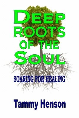 Tammy Henson - Deep Roots of the Soul, Häftad