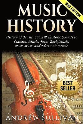 Andrew Sullivan - Music History: History of Music: From Prehistoric Sounds to Classical Music, Jazz, Rock Music, Pop Music and Electronic Music, Häftad